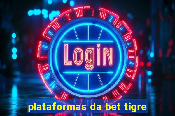 plataformas da bet tigre